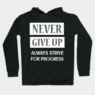 Never Give Up, Always Strive For Progress Hoodie